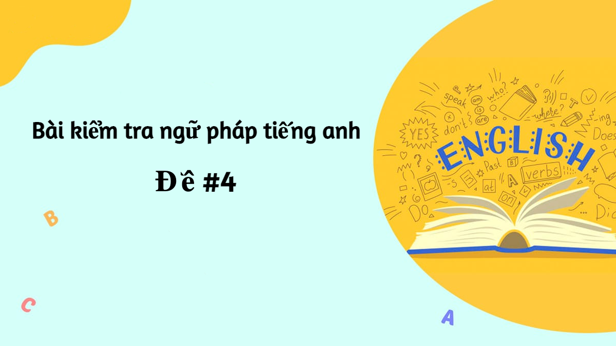 Bài tập trắc nghiệm kiểm tra ngữ pháp tiếng anh online - Đề số #4