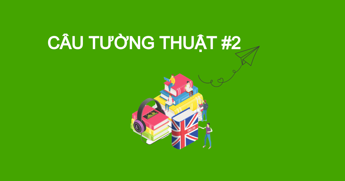 Bài tập trắc nghiệm câu tường thuật - Đề #2